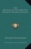 The Religion of the Veda: the Ancient Religion of India: From Rig-Veda to Upanishads 1015612504 Book Cover