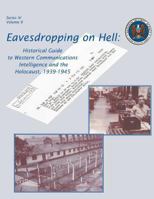 Eavesdropping on Hell: Historical Guide to Western Communications Intelligence and the Holocaust, 1939-1945 1478351446 Book Cover