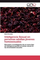 Inteligencia Sexual en personas adultas jóvenes homosexuales: Recuento e investigación de un nuevo tipo de inteligencia guiado al campo sexual en las diversidades sexuales 6200395314 Book Cover