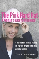 The Pink Hard Hat A Woman's Guide to Resilience: To help you build financial security, find your way through tough times and live a rich life 168965905X Book Cover