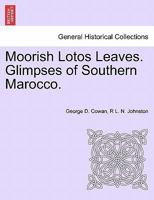 Moorish Lotos Leaves: Glimpses Of Southern Marocco 102178219X Book Cover