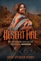 Desert Fire: Her Hitchhiking Sign Had One Destination: ADVENTURE B08PJGB34V Book Cover