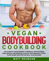Vegan Bodybuilding Cookbook: Vegan Bodybuilding Cookbook: The Ultimate Vegan Recipes to Improve Your Physique, Build Muscle And Increase Athletic ... Plant-Based High Protein Meal Plan Included 1801112290 Book Cover