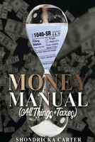 The Money Manual: All Things Taxes 0578686856 Book Cover