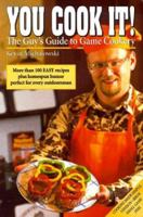 You Cook It!: The Guy's Guide to Game Cookery 0873418611 Book Cover
