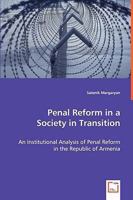 Penal Reform in a Society in Transition: An Institutional Analysis of Penal Reform in the Republic of Armenia 3836490641 Book Cover