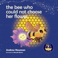 The Bee Who Could Not Choose Her Flower: Teaching kids the valuable lesson of making choices 1943750467 Book Cover