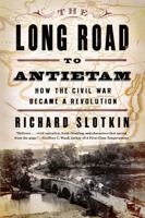 The Long Road to Antietam: How the Civil War Became a Revolution 0871406659 Book Cover