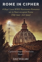 Rome in Cipher - A Boys' Love WWII Resistance Romance set in Nazi-occupied Rome (Sep 1943 - Jun 1944) (Ciphered Hearts Chronicles) B0FJ41DR2W Book Cover