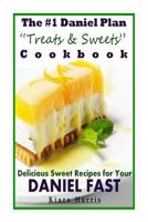 The #1 Daniel Plan Treats & Sweets Cookbook: Delicious Sweet Recipes for Your Daniel Fast 1495986713 Book Cover