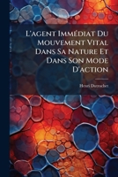 L'agent Immédiat Du Mouvement Vital Dans Sa Nature Et Dans Son Mode D'action: Chez Les Végétaux Et Les Animaux... 127474637X Book Cover