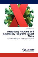 Integrating HIV/AIDS and Emergency Programs in East Africa: Public Health Program and Project Integration 3847333704 Book Cover