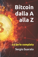 Bitcoin dalla A alla Z: La serie completa B0C7FH6JD2 Book Cover