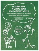 Learning with a Visual Brain in an Auditory World: Visual Strategies for Individuals with Autism Spectrum Disorders 1962053024 Book Cover