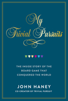 My Trivial Pursuits: The inside story of the board game that conquered the world 1997701626 Book Cover