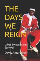 THE DAYS WE REIGN: Urban Swagger and Survival B0DVTCVBRZ Book Cover