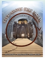 LIVE ABOVE THE NORM: A guide to understanding life from various perspectives. B0CH22PQMD Book Cover