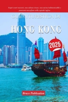 GUIDA TURISTICA DI HONG KONG 2025: Scopri tesori nascosti, una cultura vivace, una cucina indimenticabile e panorami mozzafiato nella capitale inglese (Italian Edition) B0FMX3HNSP Book Cover