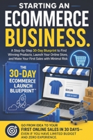 Starting an Ecommerce Business: A Step-by-Step 30-Day Blueprint to Find Winning Products, Launch Your Online Store, and Make Your First Sales with Minimal Risk B0H1H2FT8K Book Cover