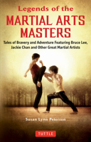 Legends of the Martial Arts Masters: Tales of Bravery and Adventure Featuring Bruce Lee, Jackie Chan and Other Great Martial Artists 0804852057 Book Cover