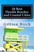 20 Best Florida Beaches and Coastal Cities: A Look at the History, Highlights and Things to Do in Some of Florida's Best Beaches and Coastal Cities 1475273282 Book Cover