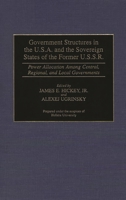 Government Structures in the U.S.A. and the Sovereign States of the Former U.S.S.R Power Allocation Among Central, Regional, and Local Governments (Contributions in Political Science) 0313296537 Book Cover