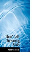 Boys' Self-Governing Clubs - Scholar's Choice Edition 1018239715 Book Cover