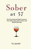 Sober at 57: The True Story of Ulrika Jonsson’s Year of Recovery, Reinvention, and Radical Honesty B0FCMBG274 Book Cover