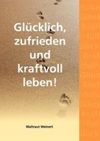 Glücklich, zufrieden und kraftvoll leben! 3842361564 Book Cover