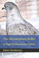 The Birmingham Roller: a High-Performance Pigeon B08XXVMXS7 Book Cover