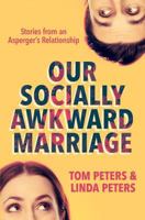 Our Socially Awkward Marriage: Stories from an Adult Relationship on the Asperger's End of the Autism Spectrum 0984223037 Book Cover