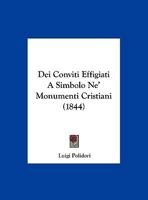 Dei Conviti Effigiati A Simbolo Ne' Monumenti Cristiani (1844) 1162291141 Book Cover