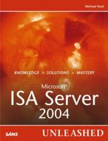 Microsoft Internet Security and Acceleration (ISA) Server 2004 Unleashed 067232718X Book Cover