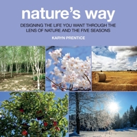 Nature's Way: Designing the Life You Want Through the Lens of Nature and the Five Seasons 1916250505 Book Cover