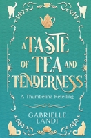 A Taste of Tea and Tenderness: A Cozy Fantasy Thumbelina Retelling 1965425194 Book Cover