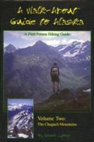 Walk About Guide to Alaska, No. 2: Chugach Mountians 1888125470 Book Cover