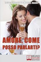 Amore, Come Posso Parlarti?: Comprendere Se Stessi e il Partner per Vivere la Relazione di Coppia in Modo Completo e Sereno (Italian Edition) 8861743692 Book Cover