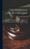 The Marriage Law of England: A Practical Guide to the Legal Requirements Connected With the Preliminary Formalities, Solemnization, and Registration ... Contract: With an Appendix of Statutes, Etc 1020369655 Book Cover