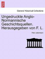 Ungedruckte Anglo-Normannische Geschichtsquellen. Herausgegeben Von F. L. 0274646552 Book Cover
