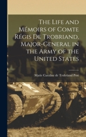 The Life and Mémoirs of Comte Régis De Trobriand, Major-General in the Army of the United States 1016166184 Book Cover