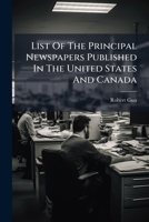 List of the Principal Newspapers Published in the United States and Canada 1274948053 Book Cover