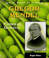 Gregor Mendel: Father of Genetics (Great Minds of Science) 0894907891 Book Cover