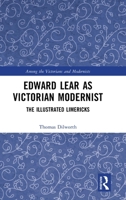 Edward Lear as Victorian Modernist: The Illustrated Limericks 1041145721 Book Cover