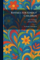 Rhymes for Kindly Children: The Kindly Children Book 1025951069 Book Cover