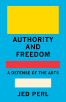 Authority and Freedom: A Defense of the Arts 0593320050 Book Cover