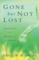 Gone but Not Lost: Grieving the Death of a Child 0801097169 Book Cover