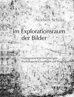Im Explorationsraum der Bilder: Emotionszentrierte Kunsttherapie, Psychologische Grundlagen und Perspektiven 3831143730 Book Cover