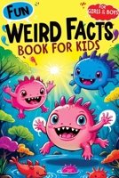 Weird Facts Book for Kids: Fun Interesting and Curious Trivia about History, Science and Animals will Blow the Minds of Awesome, Smart Girls and Boys aged 8-12 8368294010 Book Cover