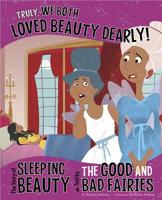 Truly, We Both Loved Beauty Dearly!: The Story of Sleeping Beauty as Told by the Good and Bad Fairies 1479519499 Book Cover