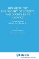 Hermeneutic Philosophy of Science, Van Gogh's Eyes, and God: Essays in Honor of Patrick A. Heelan, S.J. (Boston Studies in the Philosophy of Science) 1402002343 Book Cover